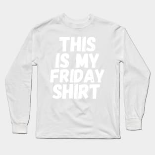 This Is My Friday Shirt Long Sleeve T-Shirt